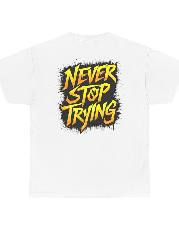 Never Stop Trying T-Shirt