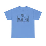 You Matter Unisex Heavy Cotton Tee