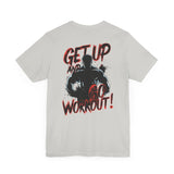 Get Up And Workout T-Shirt