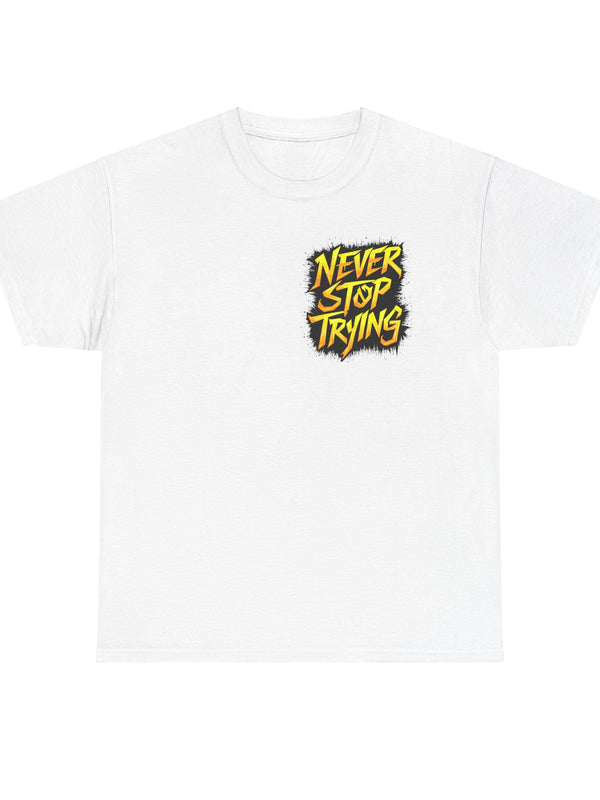 Never Stop Trying T-Shirt