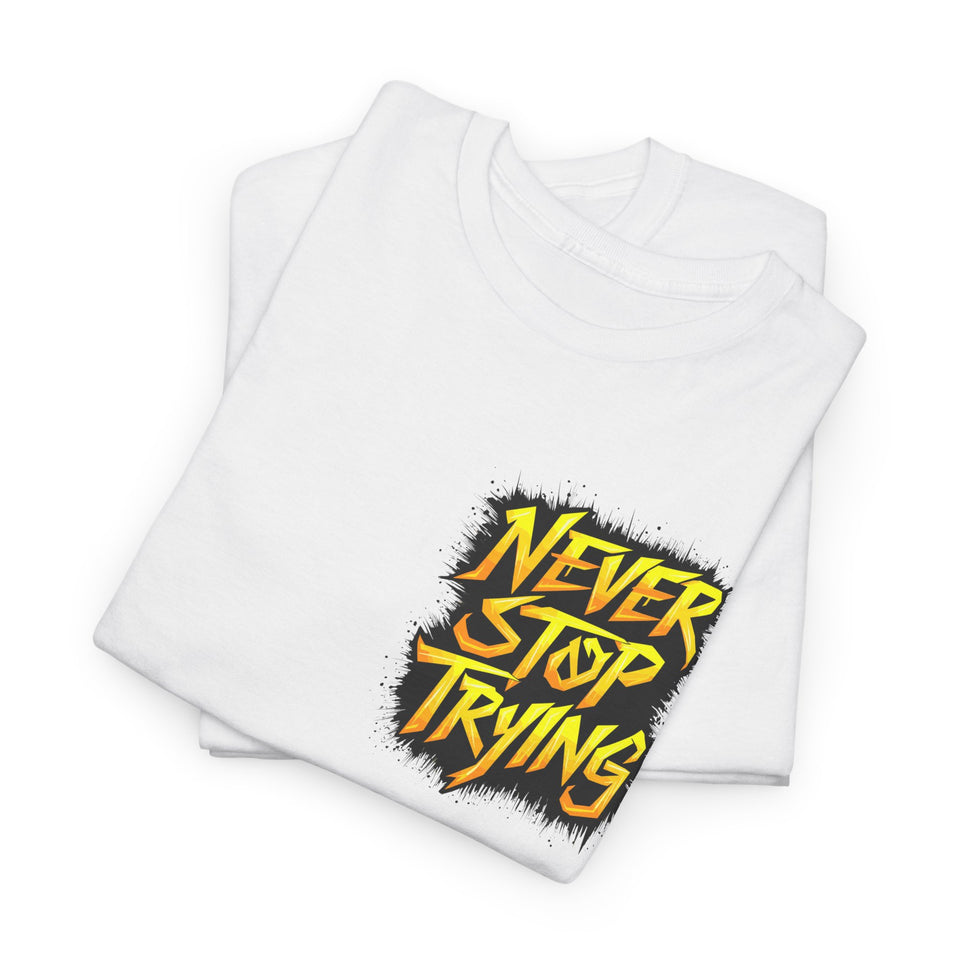 Never Stop Trying T-Shirt